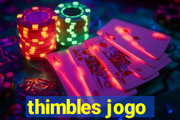 thimbles jogo